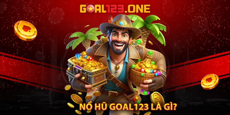 Nổ hũ Goal123 là gì?